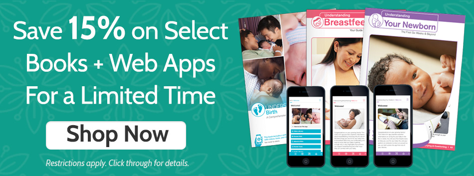 Save 15% on select books + web apps for a limited time. Click to shop now. Restrictions apple. Click through for details. Images of Understanding Birth, Understanding Breastfeeding, Understanding Your Newborn book and web app example shown.