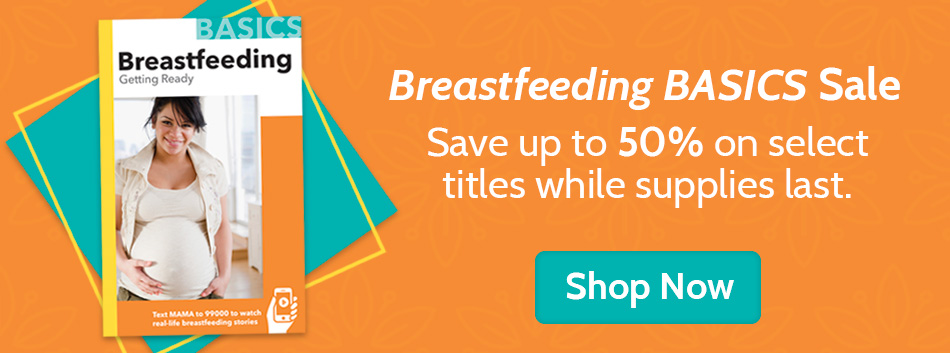 Breastfeeding BASICS Sale. Save up to 50% on select titles while supplies last.